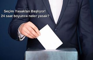 Seçim Yasakları Başlıyor! 24 saat boyunca neler...