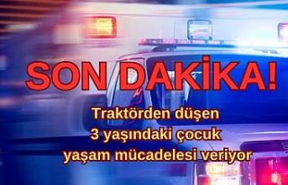 SON DAKİKA! Traktörden düşen 3 yaşındaki çocuk...