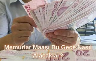 Memurlar Maaşı Bu Gece Nasıl Alacaklar?