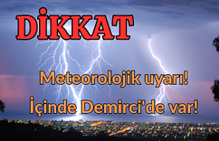 Meteorolojik uyarı! İçinde Demirci'de var!