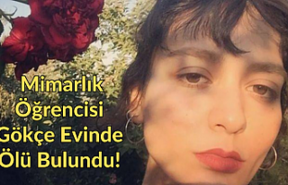 Mimarlık Öğrencisi Gökçe Evinde Ölü Bulundu!