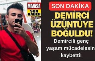 Demircili genç yaşam mücadelesini kaybetti! İlçe...