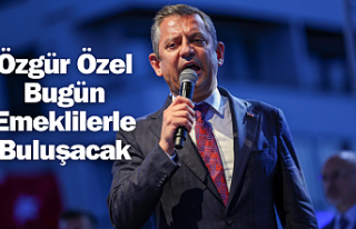 Özgür Özel Bugün Emeklilerle Buluşacak
