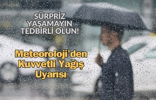 Meteoroloji'den kuvvetli yağış uyarısı