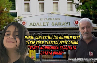 Narin cinayetini ilk günden beri takip eden gazeteci...