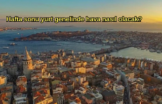 Hafta sonu yurt genelinde hava nasıl olacak?