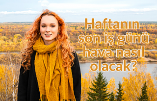 Haftanın son iş günü hava nasıl olacak?
