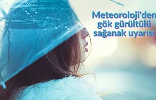 Meteoroloji'den gök gürültülü sağanak uyarısı