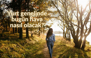 Yurt genelinde bugün  hava nasıl olacak?