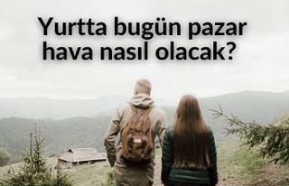 Yurtta bugün Pazar havası nasıl olacak?