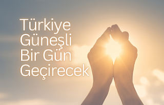 Türkiye güneşli bir gün geçirecek