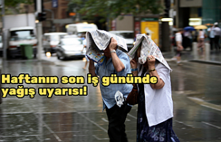 Haftanın son iş gününde yağış uyarısı!
