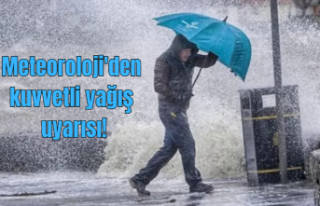 Meteoroloji'den kuvvetli yağış uyarısı!