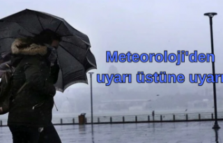 Meteoroloji'den uyarı üstüne uyarı!