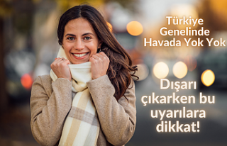 Türkiye genelindeki havada yok yok! Dışarıya çıkarken...