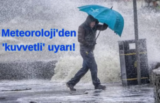 Meteoroloji'den 'kuvvetli' uyarı!