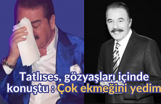 Tatlıses, gözyaşları içinde konuştu : Çok ekmeğini...