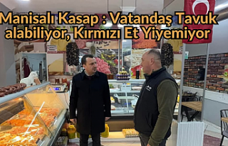 Manisalı Kasap : Vatandaş Tavuk alabiliyor,Kırmızı...