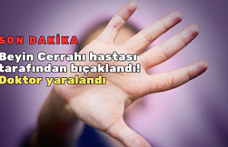 SON DAKİKA! Beyin Cerrahı hastası tarafından bıçaklandı!...