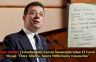 Son Dakika | Gözaltındaki Ekrem İmamoğlu’ndan...