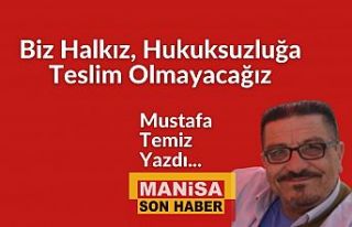 Biz Halkız, Hukuksuzluğa Teslim Olmayacağız /...