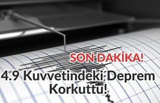SON DAKİKA | 4.9 Büyüklüğündeki Deprem Korkuttu!
