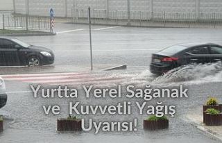 Yurtta Yerel Sağanak ve Kuvvetli Yağış Uyarısı!