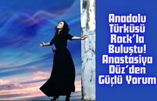 Anadolu Türküsü Rock’la Buluştu! Anastasiya...