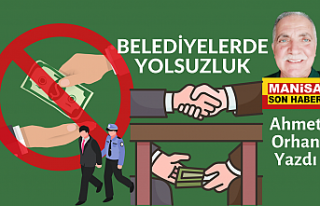 BELEDİYELERDE YOLSUZLUK / Ahmet Orhan Yazdı...