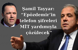 Şamil Tayyar: “Epözdemir’in telefon şifreleri...
