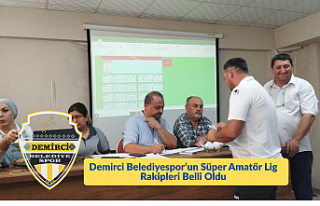 Demirci Belediyespor’un Süper Amatör Lig Rakipleri...