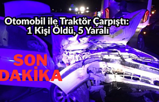 Otomobil ile Traktör Çarpıştı: 1 Kişi Öldü,...