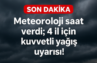 SON DAKİKA: Meteoroloji saat verdi; 4 il için kuvvetli...