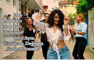 “Ben Aynı Esra’yım, Değişen Sadece Sound!”