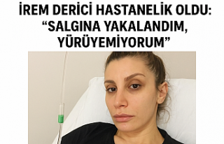 İrem Derici hastanelik oldu: “Salgına yakalandım,...