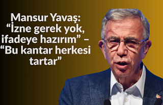 Mansur Yavaş: “İzne gerek yok, ifadeye hazırım”...