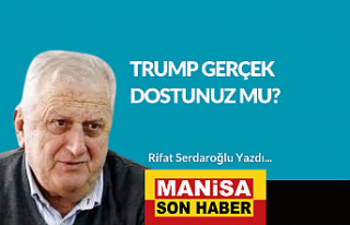 TRUMP GERÇEK DOSTUNUZ MU? / Rifat Serdaroğlu Yazdı...