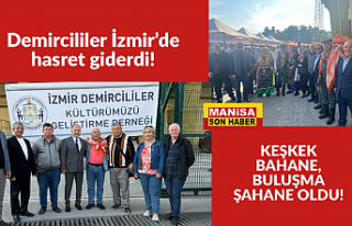 Demircililer İzmir’de hasret giderdi! KEŞKEK BAHANE,...
