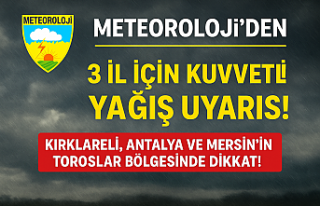 Meteoroloji’den 3 İl İçin Kuvvetli Yağış Uyarısı!