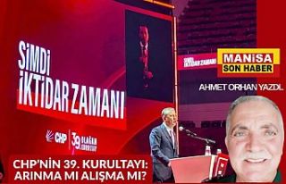 CHP’nin 39. Kurultayı: Arınma mı, Alışma mı?...