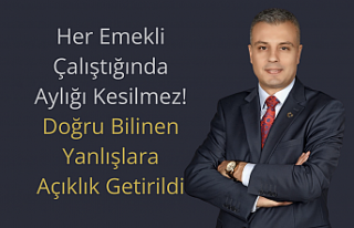 Her Emekli Çalıştığında Aylığı Kesilmez:...