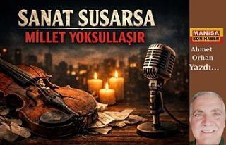 SANAT SUSARSA MİLLET YOKSULLAŞIR / Ahmet Orhan Yazdı...
