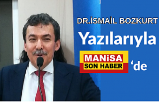 Manisa Son Haber’de Yeni Kalem: Dr. İsmail Bozkurt...