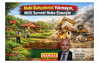 Hobi Bahçelerini Yıkmayın, Milli Serveti Heba Etmeyin...