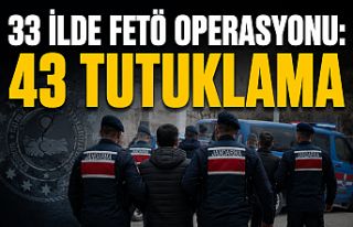 33 İlde FETÖ Operasyonu: 43 Tutuklama