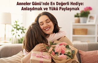 Anneler Günü’nde En Değerli Hediye: Anlaşılmak...