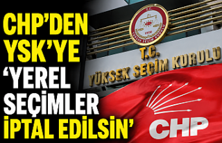 CHP’den YSK’ye “Yerel Seçimler İptal Edilsin”...