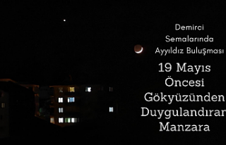 Demirci Semalarında Ayyıldız Buluşması: 19 Mayıs...