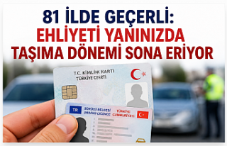81 İlde Geçerli Uygulama: Ehliyeti Yanınızda Taşıma...