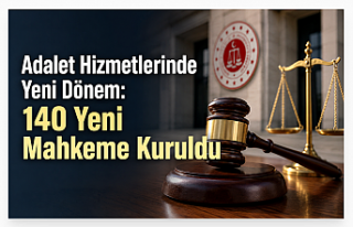 Adalet Hizmetlerinde Yeni Dönem: 140 Yeni Mahkeme...